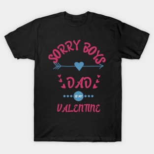 sorry boys dad is my valentine T-Shirt